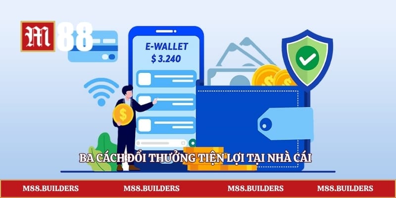 Ba cách đổi thưởng tiện lợi tại nhà cái