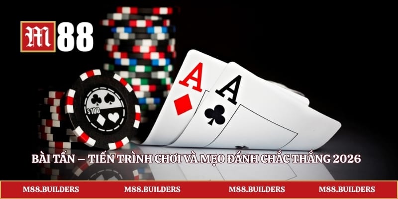 Bài Tấn – Tiến Trình Chơi Và Mẹo Đánh Chắc Thắng 2026