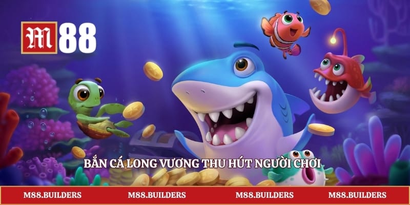 Bắn cá Long Vương thu hút người chơi 