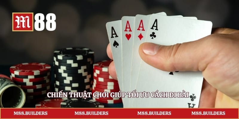Chiến thuật chơi giúp tối ưu cách đi bài