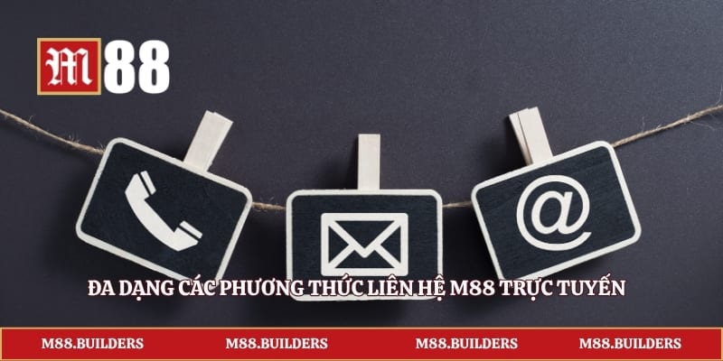 Đa dạng các phương thức liên hệ M88 trực tuyến