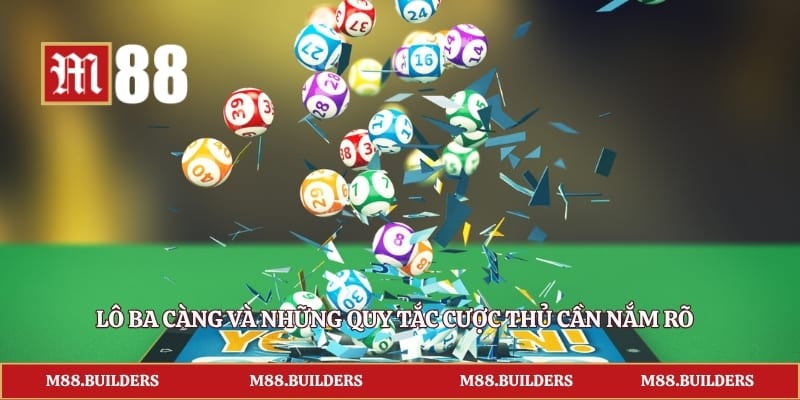 Lô Ba Càng Và Những Quy Tắc Cược Thủ Cần Nắm Rõ