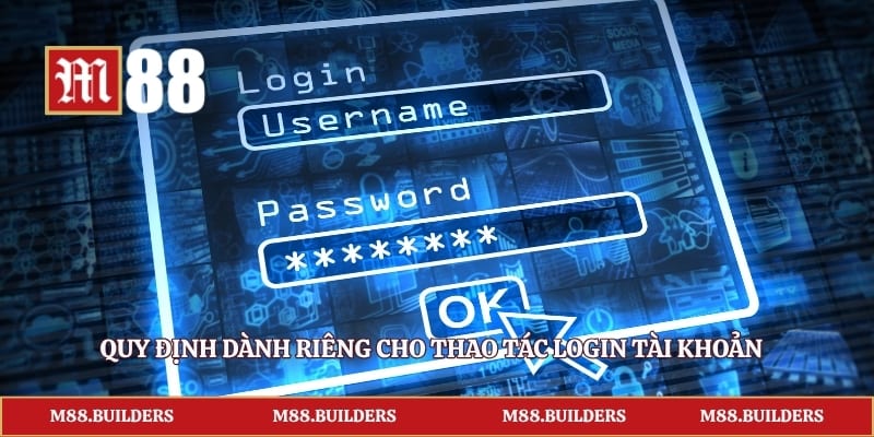 Quy định dành riêng cho thao tác login tài khoản
