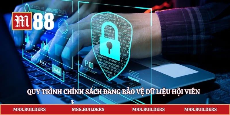 Quy trình chính sách đang bảo vệ dữ liệu hội viên